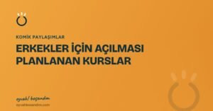 ERKEKLER İÇİN AÇILMASI PLANLANAN KURSLAR — Eyvah Boşandım