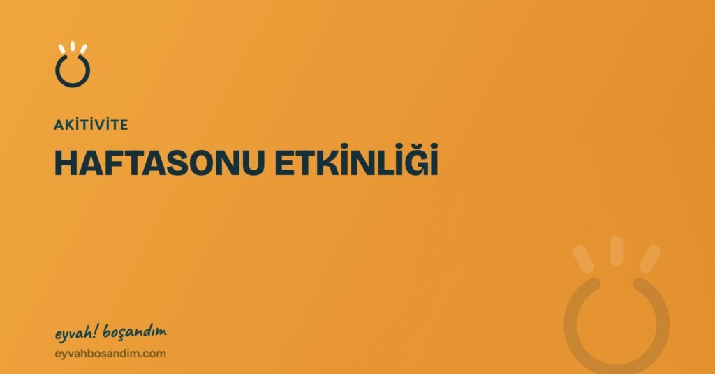 HAFTASONU ETKİNLİĞİ — Eyvah Boşandım