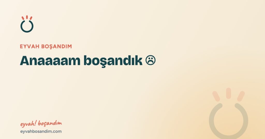 Anaaaam boşandık ☹ — Eyvah Boşandım