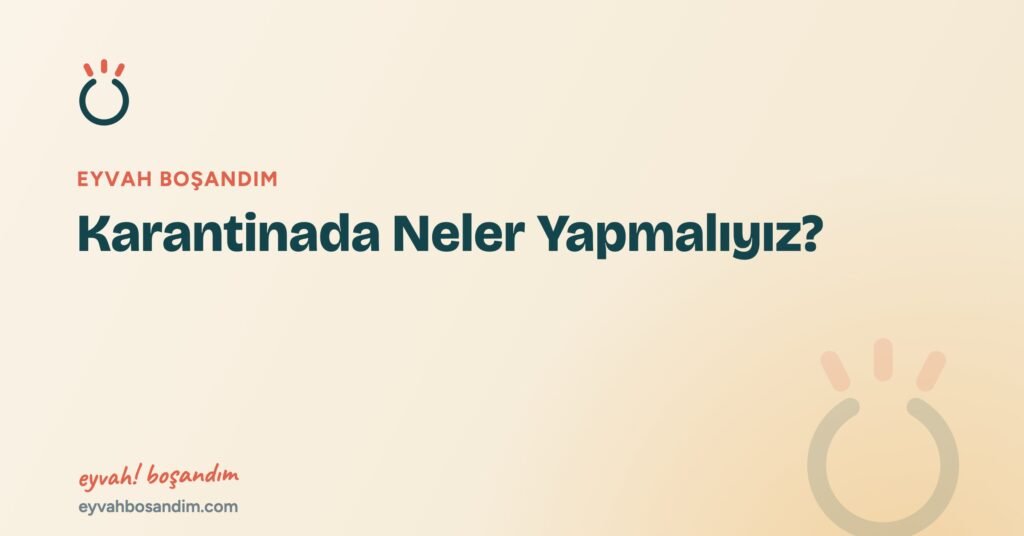 Karantinada Neler Yapmalıyız? — Eyvah Boşandım