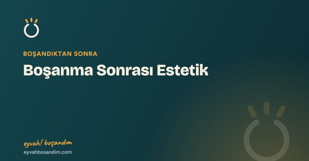 Boşanma Sonrası Estetik — Eyvah Boşandım