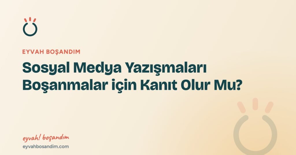 Sosyal Medya Yazışmaları  Boşanmalar için Kanıt Olur Mu? — Eyvah Boşandım