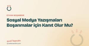 Sosyal Medya Yazışmaları  Boşanmalar için Kanıt Olur Mu? — Eyvah Boşandım