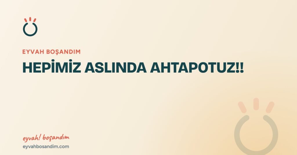 HEPİMİZ ASLINDA AHTAPOTUZ!! — Eyvah Boşandım