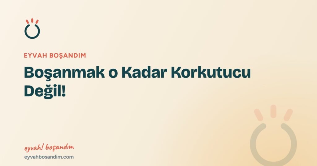 Boşanmak o Kadar Korkutucu Değil! — Eyvah Boşandım