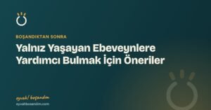 Yalnız Yaşayan Ebeveynlere Yardımcı Bulmak İçin Öneriler — Eyvah Boşandım