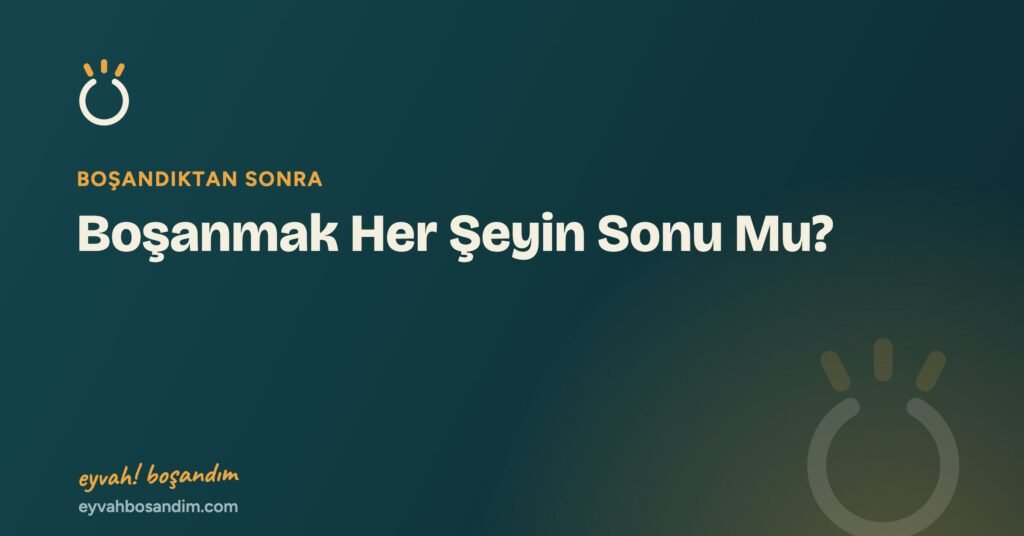 Boşanmak Her Şeyin Sonu Mu? — Eyvah Boşandım