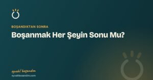 Boşanmak Her Şeyin Sonu Mu? — Eyvah Boşandım