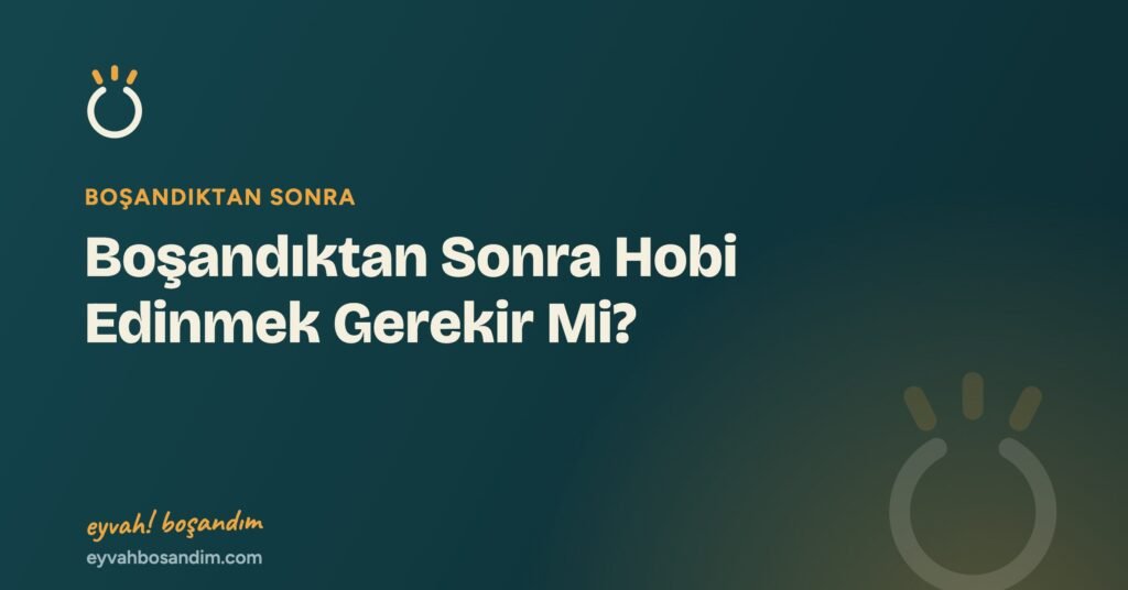 Boşandıktan Sonra Hobi Edinmek Gerekir Mi? — Eyvah Boşandım