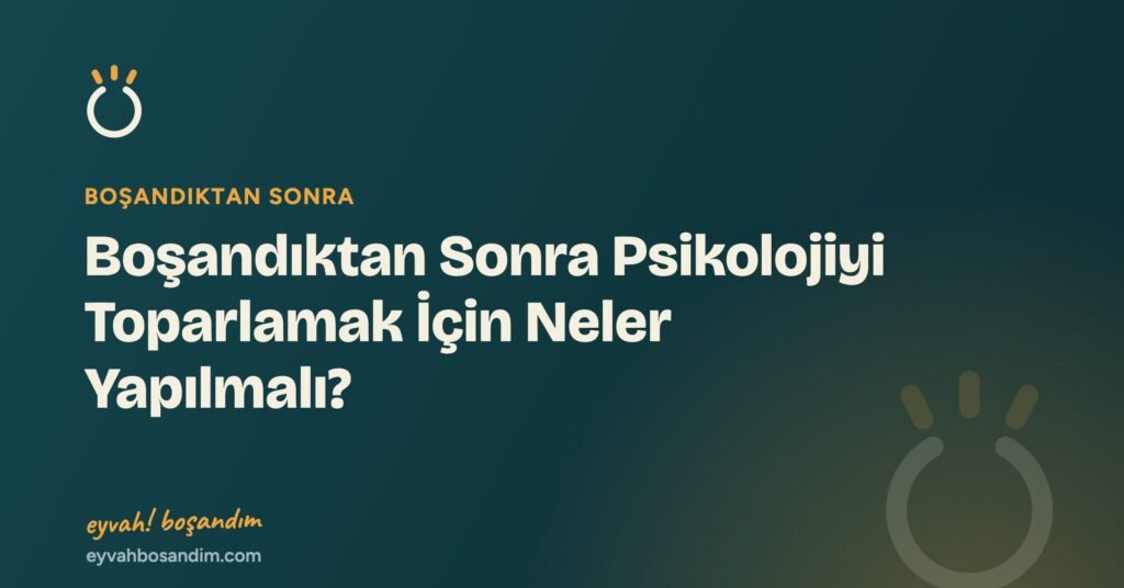 Boşandıktan Sonra Psikolojiyi Toparlamak İçin Neler Yapılmalı? — Eyvah Boşandım