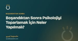 Boşandıktan Sonra Psikolojiyi Toparlamak İçin Neler Yapılmalı? — Eyvah Boşandım