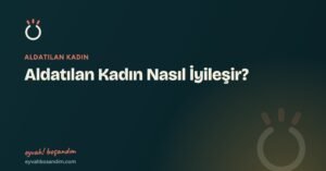 Aldatılan Kadın Nasıl İyileşir? — Eyvah Boşandım