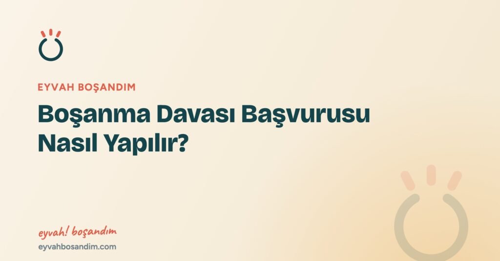 Boşanma Davası Başvurusu Nasıl Yapılır? — Eyvah Boşandım