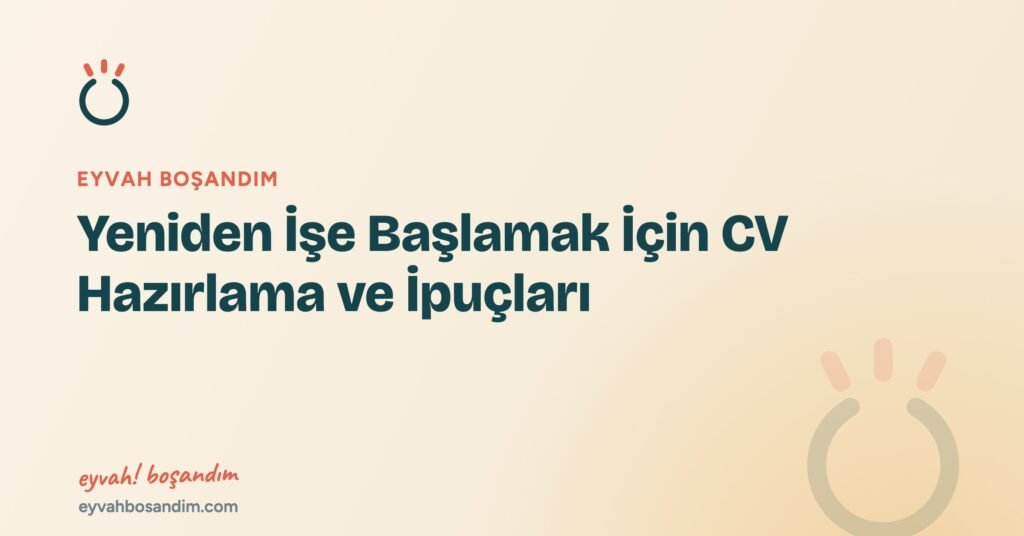 Yeniden İşe Başlamak İçin CV Hazırlama ve İpuçları — Eyvah Boşandım