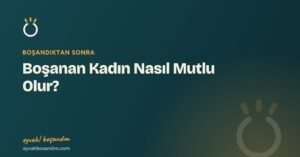 Boşanan Kadın Nasıl Mutlu Olur? — Eyvah Boşandım