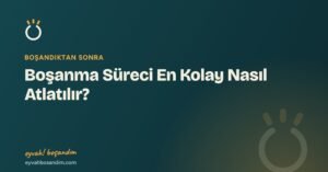 Boşanma Süreci En Kolay Nasıl Atlatılır? — Eyvah Boşandım