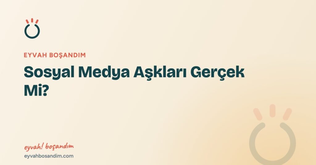 Sosyal Medya Aşkları Gerçek Mi? — Eyvah Boşandım