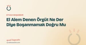 El Alem Denen Örgüt Ne Der Diye Boşanmamak Doğru Mu — Eyvah Boşandım