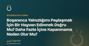 Boşanınca Yalnızlığımı Paylaşmak İçin Bir Hayvan Edinmek Doğru Mu? Daha Fazla İçine Kapanmama Neden Olur Mu? — Eyvah Boşandım