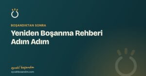 Eyvah Boşandım 3 Yeniden Boşanma Rehberi Adım Adım — Eyvah Boşandım