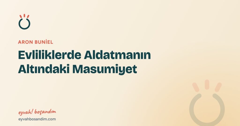 Evliliklerde Aldatmanın Altındaki Masumiyet — Eyvah Boşandım