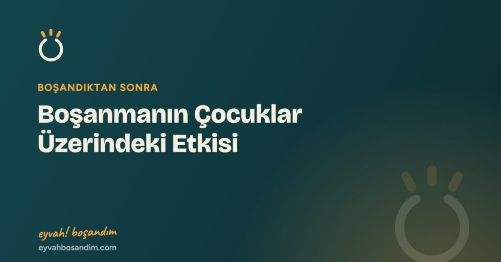 Boşanmanın Çocuklar Üzerindeki Etkisi — Eyvah Boşandım