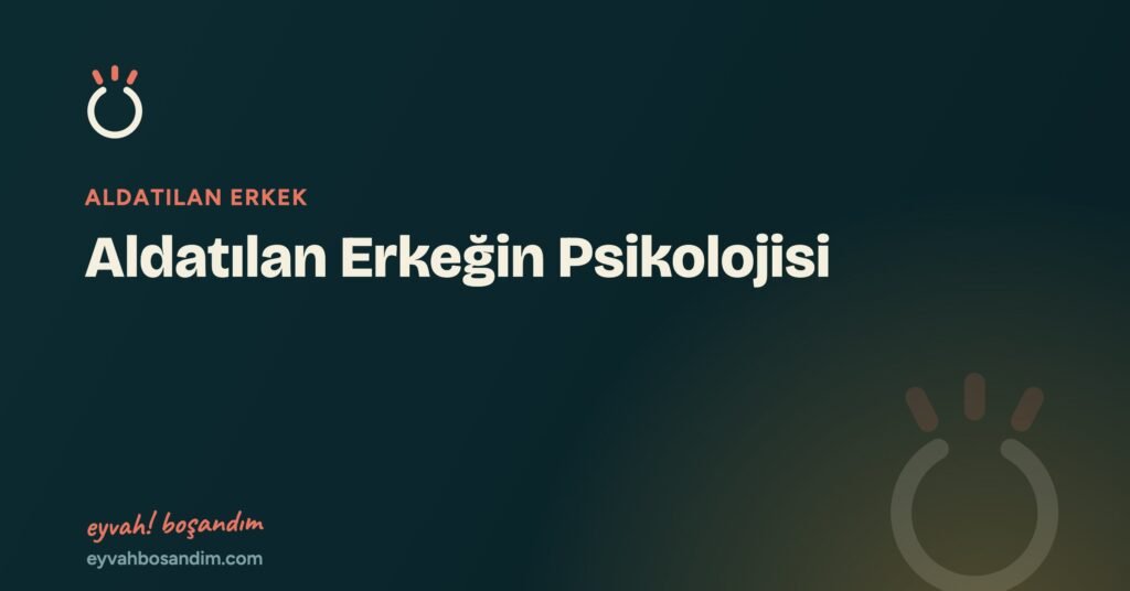 Aldatılan Erkeğin Psikolojisi — Eyvah Boşandım