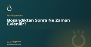 Boşandıktan Sonra Ne Zaman Evlenilir? İddet Müddeti ve Kaldırılması — Eyvah Boşandım