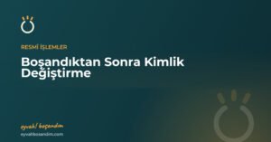 Boşandıktan Sonra Kimlik Değiştirme: Gerekli Evraklar ve Soyadı — Eyvah Boşandım