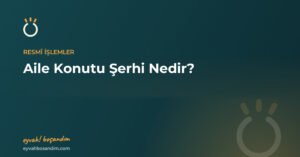 Aile Konutu Şerhi Nedir, Nasıl Konulur? Gerekli Belgeler — Eyvah Boşandım